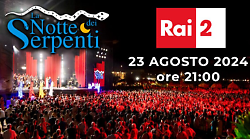 La notte dei serpenti stasera in tv venerdì 23 agosto su Rai 2: tanti ospiti al concerto dedicato alla musica abruzzese 