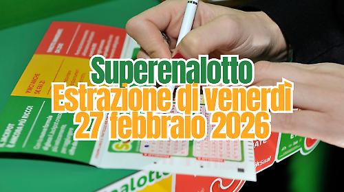 Lotto e Superenalotto, l'estrazione di oggi venerd&igrave; 27 febbraio: i numeri vincenti