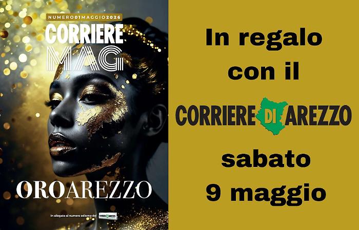 Arriva il Corriere Mag dedicato all'oro di Arezzo: sabato 9 maggio in regalo con il nostro giornale